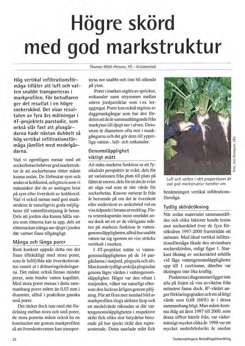 Högre skörd med god markstruktur Thomas Wildt-Persson, HS - Kristianstad Hög vertikal infiltrationsförmåga tillåter att luft och vatten snabbt transporteras i markprofilen.