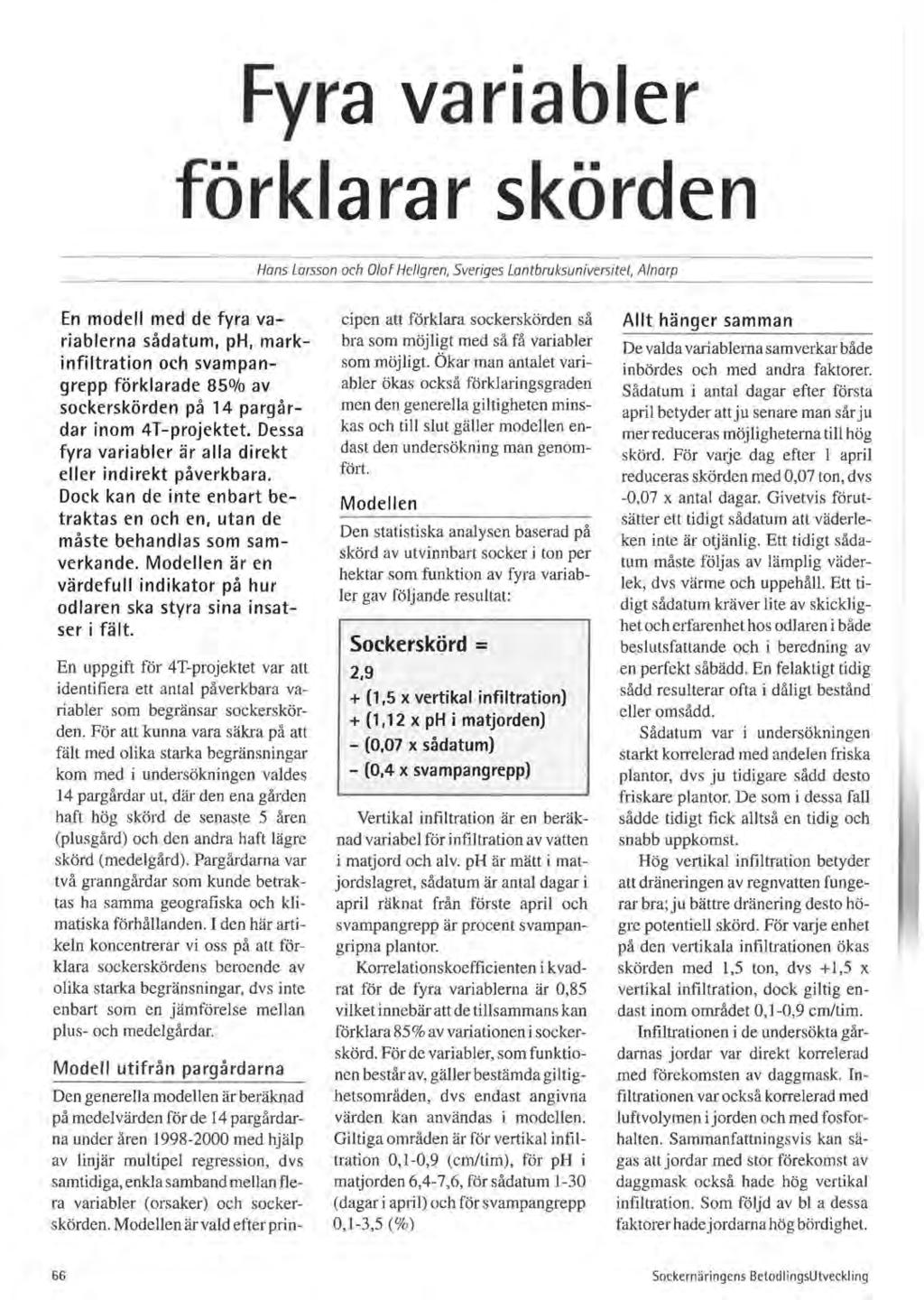Fyra variabler förklarar skörden Hans Larsson och Olof Hel/gren, Sveriges Lantbruksuniversitet, Alnarp En modell med de fyra variablerna sådatum, ph, markinfiltration och svampangrepp förklarade
