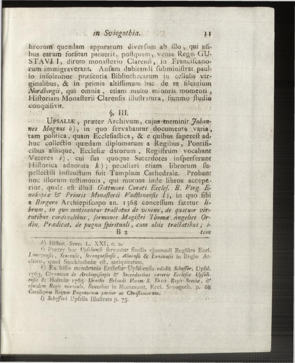 in Sv i cgot h/a. brorum' quendam apparatum diverfum ab illo, qui ufibiis earum förlitan patuerit, porquam, venia Reo,is G U STAVI I, diruto monafterio Clarenii, in Francifcanovum immigraverant.