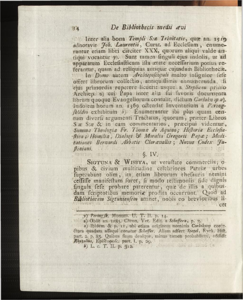 Inrer alia bona Templi S:<s Trinitatis, quoe an. 1519 adnotavit Job. Laurentii, C11rar.