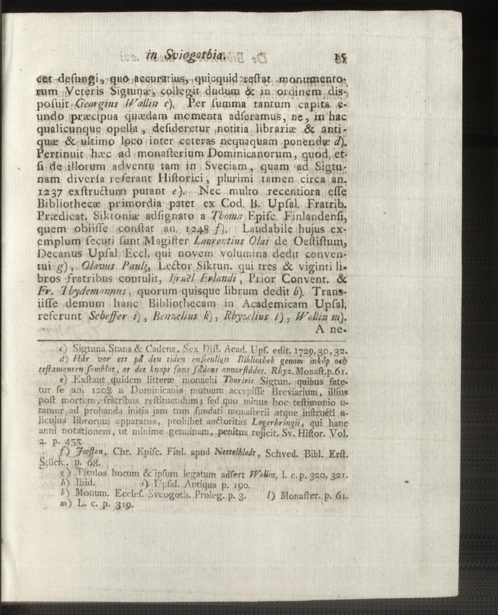 cet defungi, quo accuraturs,.quicquid refut.mamrçnento* rum Veteris Sigtunge, collegit dudum & in ordinem dispofuit Georgius IVa dm c).