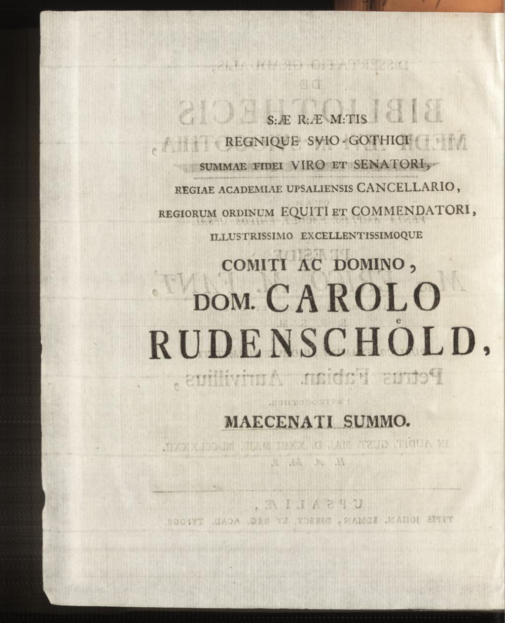 S:Æ R:Æ M:TIS REGNIQUE S VIO - GOTHIGI SUMMAE FIDEI VIRO ET SENATORI, REGIAE ACADEMIAE UPSALIENSIS CANCELLARIO, REGIORUM ORDINUM EQUITI ET CO M M EN D ATO RI,