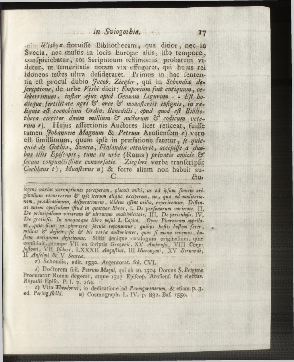 - Wisbya floruilte Bibliothecam, qua ditior, nec in Svecia, nec multis in locis Euro.