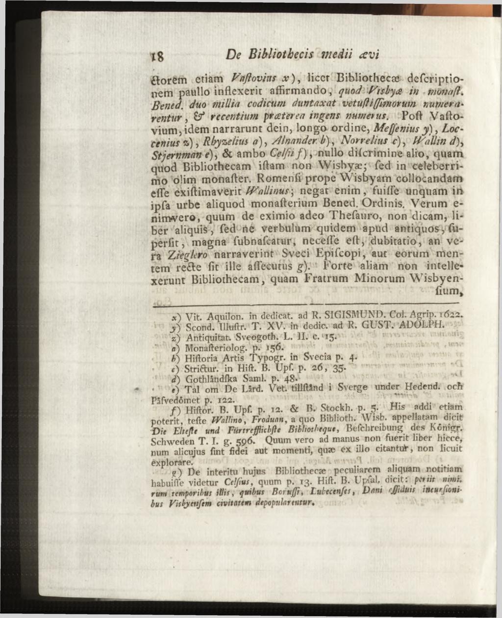 ftorem criam Vnfiovins x ), licct Bibliothecæ defcriptionem paullo inflexerit affirmando, quod Visbyae in monaß.