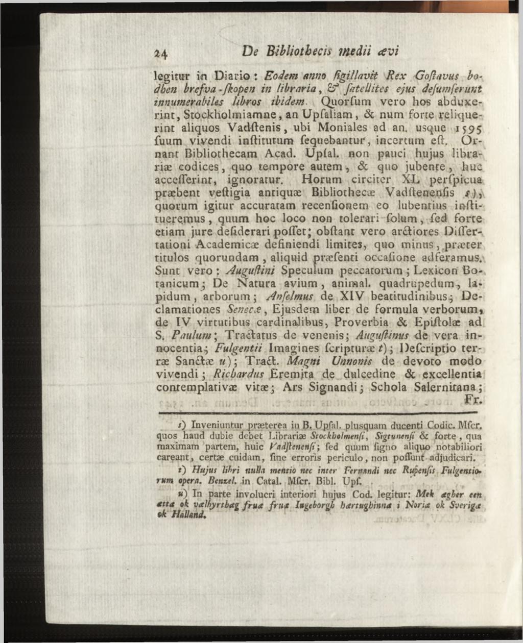 legitur in Diario : Eodem anno figillavtt Rex -Goßavus bodben bref va - fkopen in libraria, oj fate li ites ejus defumferunt innumerabiles libros ibidem.