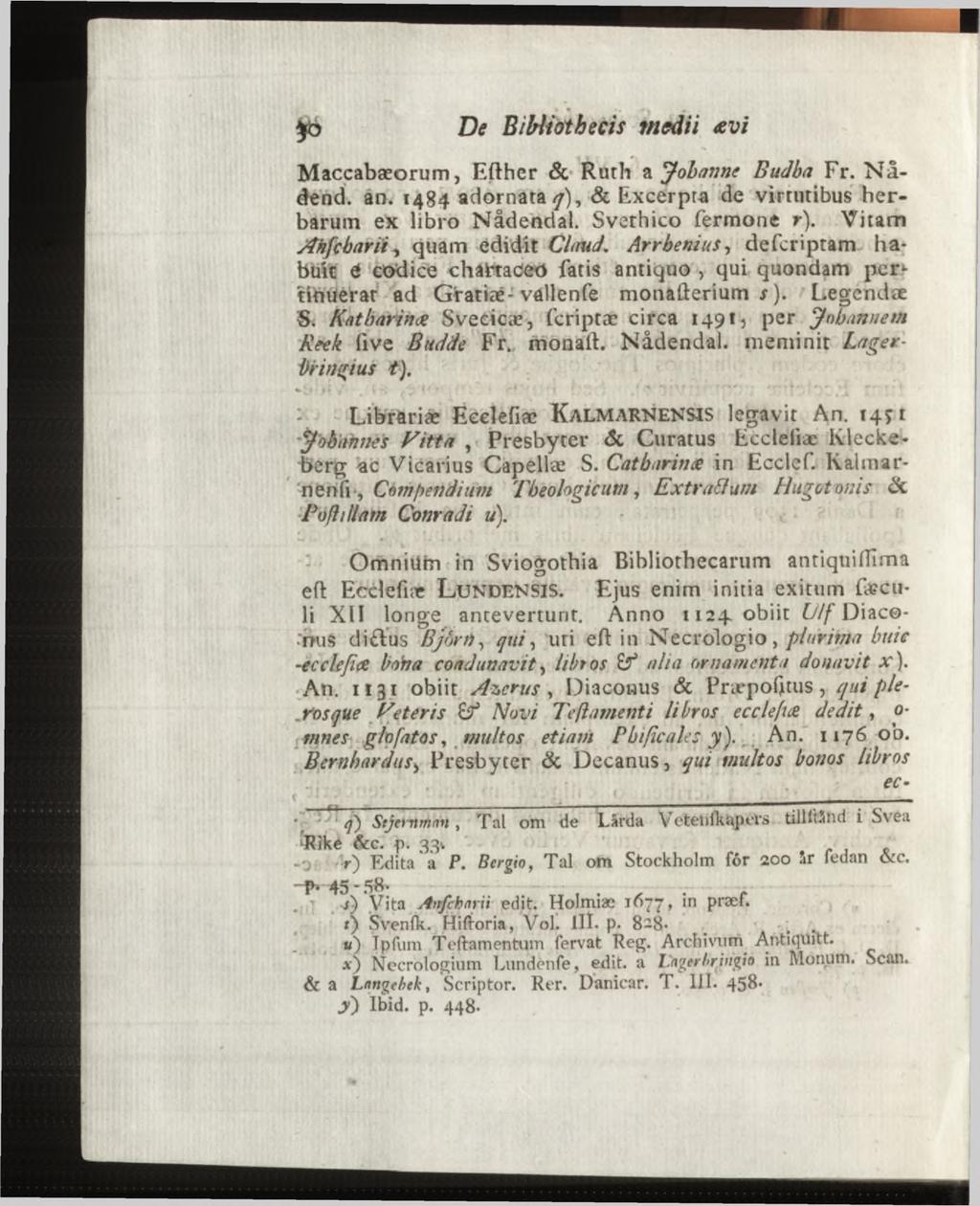 Maccabæorum, Efther & Ruth a Johanne Budba Fr. N å- dend. an. 1484 adornata 7), & Excerpta de virtutibus herbarum ex libro Nådendal. Svethico Termone r). Vitam Ahfcbarii, quam edidit Claud.
