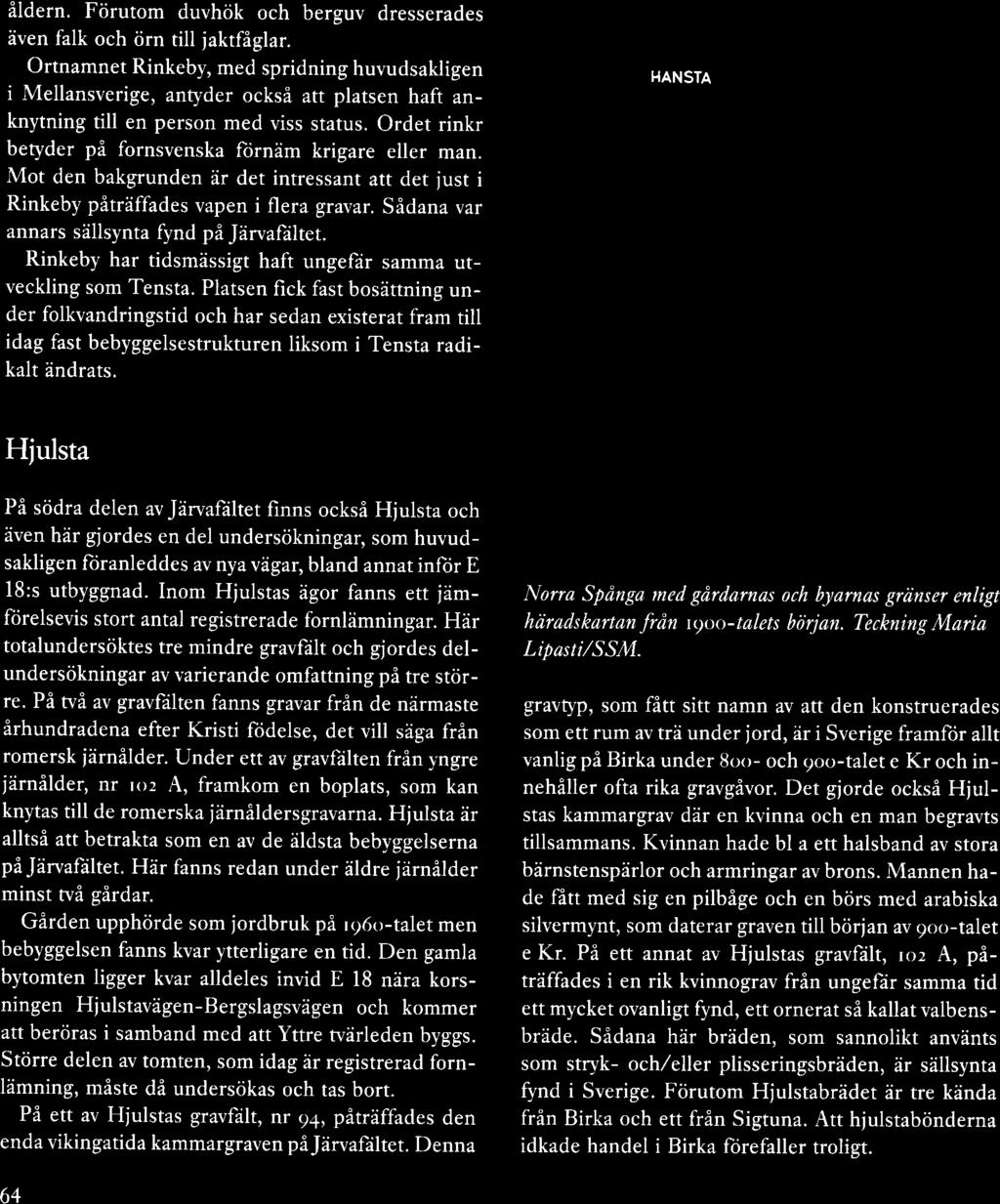 åldern. Förutom duvhök och berguv dresserades aven falk och örn till jaktfåglar.