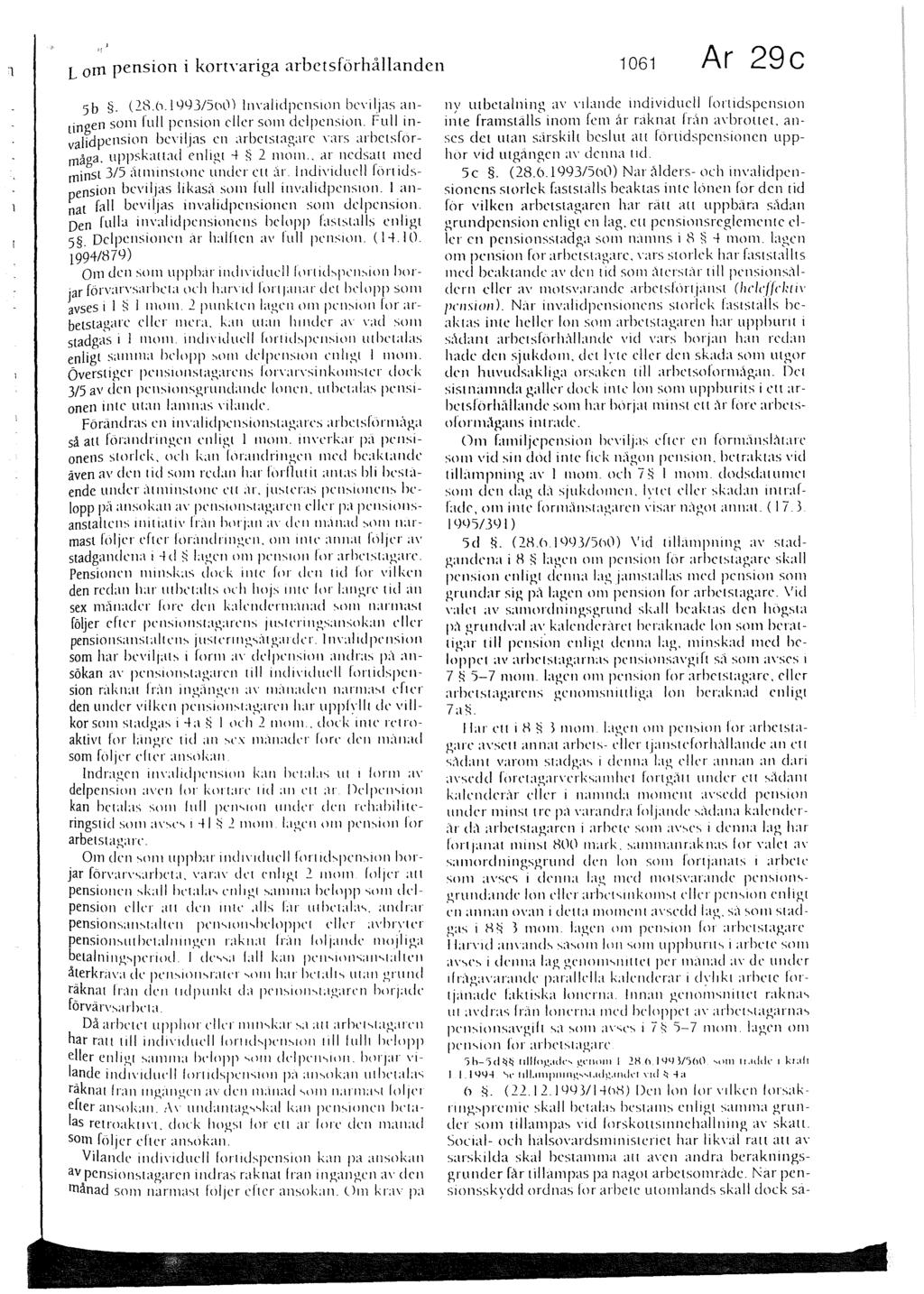 L om pension i kortvariga arbetsförhållanden 1061 Ar 29c 5b. (28.Cl. I L)L)J/SN)) lmalidpcns1on bn iljas antingen som full pension eller som cklpcnsion.