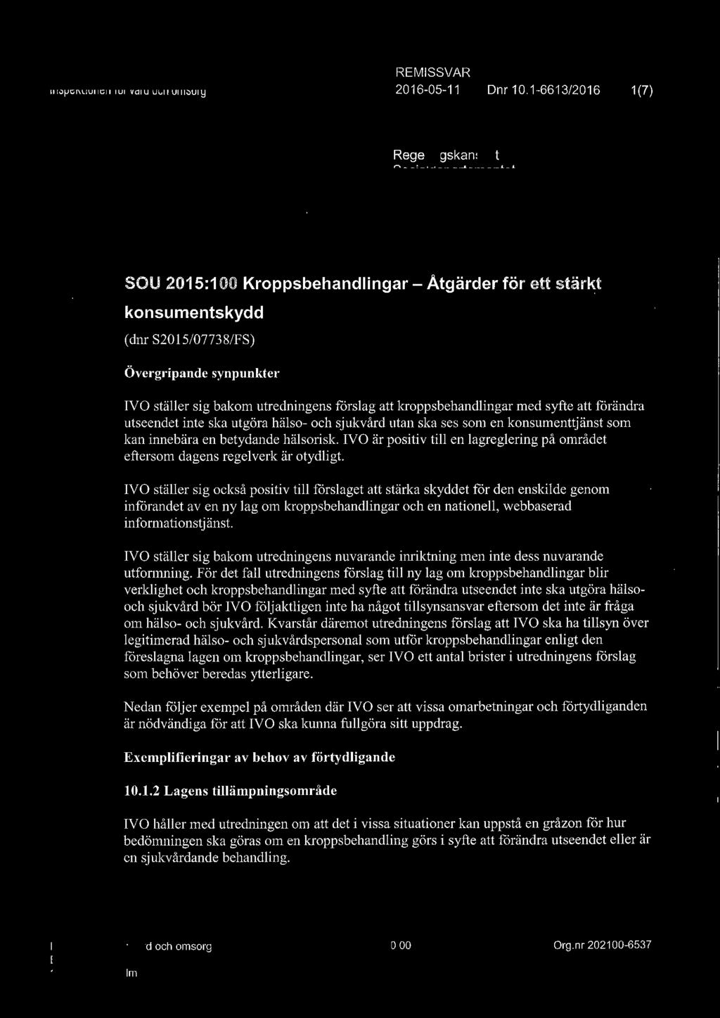 se SOU 2015:100 Kroppsbehandlingar-Åtgärder för ett stärkt konsumentskydd (dnr S2015/07738/FS) Övergripande synpunkter IVO ställer sig bakom utredningens förslag