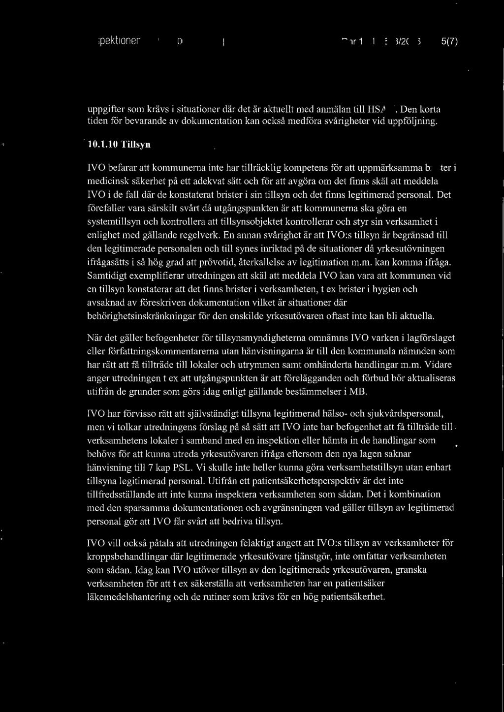 .1.10 Tillsyn IVO befarar att kommunerna inte har tillräcklig kompetens för att uppmärksamma brister i medicinsk säkerhet på ett adekvat sätt och för att avgöra om det finns skäl att meddela IVO i de