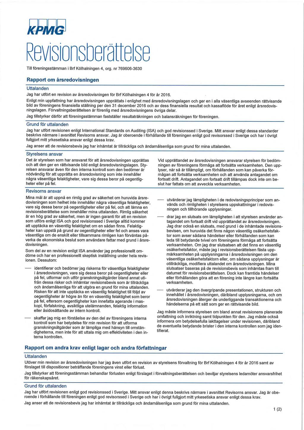 ;ä4r4h?)1/1s1011s rat3ls?, Till föreningsstämman i Bil Kölhalningen 4, org. nr Rapport om årsredovisningen Uttalanden Jag har utfört en revision av årsredovisningen för Bil Kölhalningen 4 för år 2016.