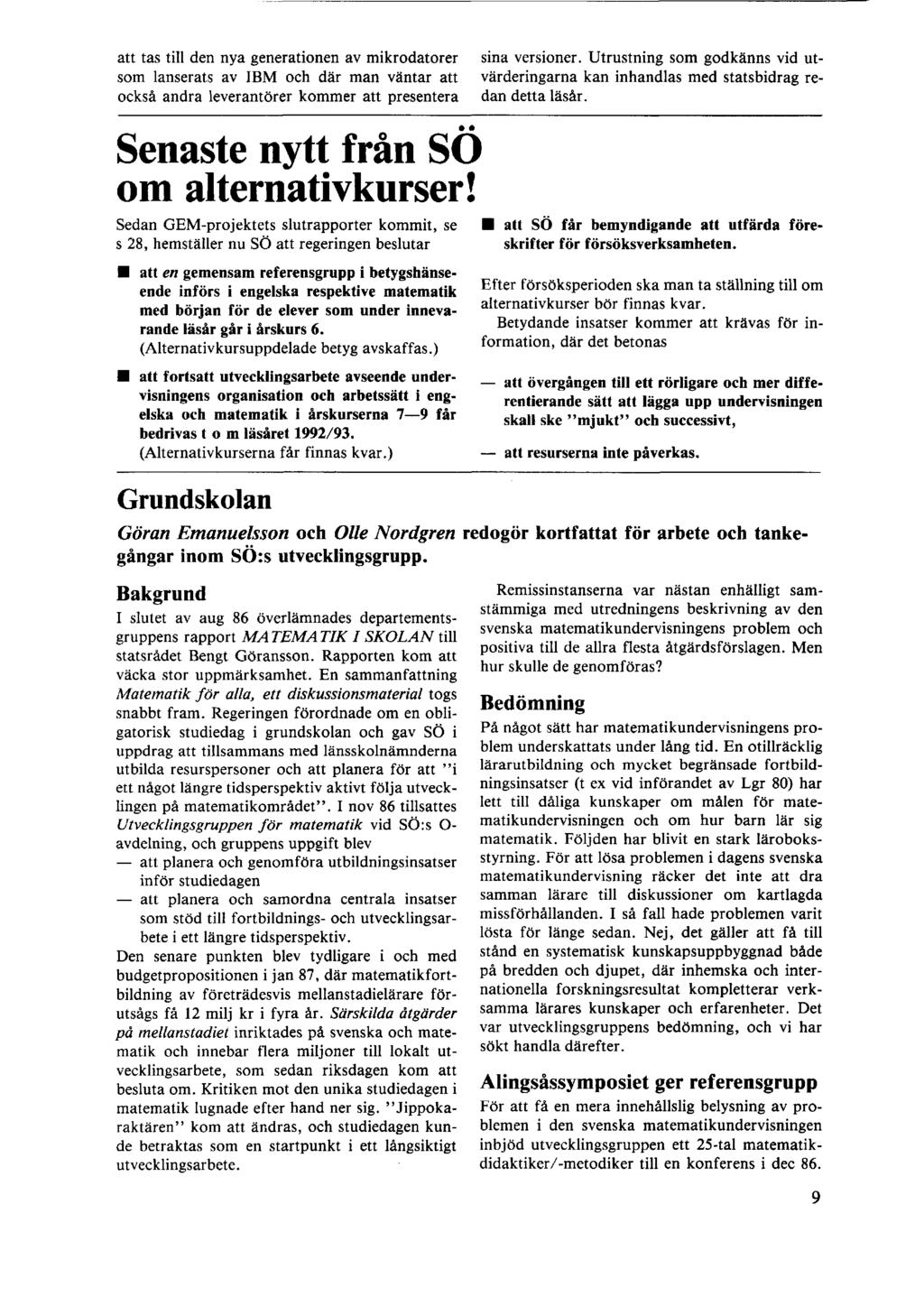 att tas till den nya generationen av mikrodatorer som lanserats av IBM och där man väntar att också andra leverantörer kommer att presentera Senaste nytt från SÖ om alternativkurser!