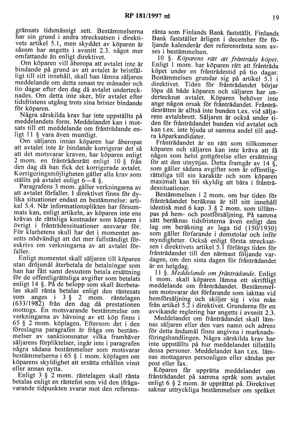 RP 181/1997 ni 19 gränsats tidsmässigt sett. Bestämmelserna har sin grund i andra strecksatsen i direktivets artikel 5.1, men skyddet av köparen är såsom har angetts i avsnitt 2.3.