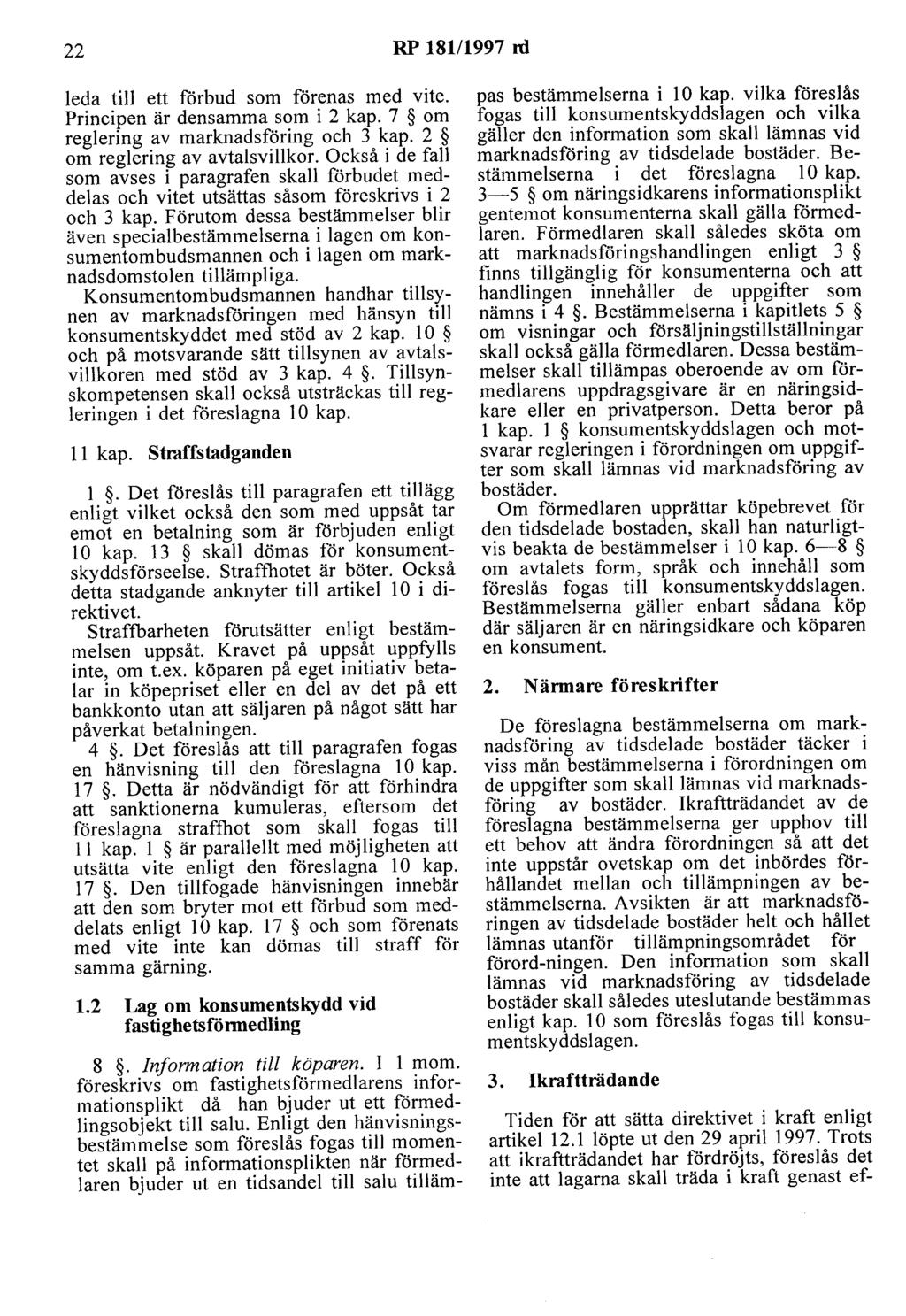 22 RP 181/1997 rd leda till ett förbud som förenas med vite. Principen är densamma som i 2 kap. 7 om reglering av marknadsföring och 3 kap. 2 om reglering av avtalsvillkor.