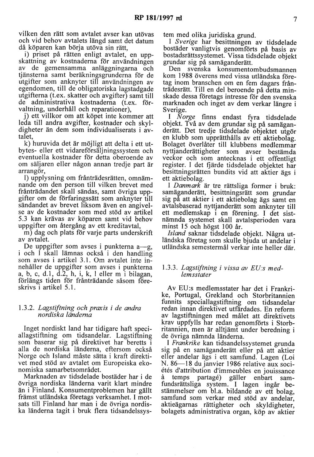 RP 18111997 rd 7 vilken den rätt som avtalet avser kan utövas och vid behov avtalets längd samt det datum då köparen kan börja utöva sin rätt, i) priset på rätten enligt avtalet, en uppskattning av
