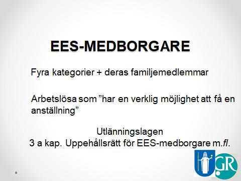 Utlänningslagen 3 a kap: Fyra kategorier + familjemedlemmar 2 Med familjemedlem till EES-medborgare avses i denna lag en utlänning som följer med eller i Sverige ansluter sig till en EES-medborgare
