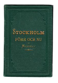 53 MANKELL, Julius. Stockholm förr och nu af J. Mankell. Med sex planscher i tontryck. Stockholm, Næslund & Brunius Förlag, 1877. 8:o. 95 s.+ 6 litogr. planscher. Något nött grönt, dekorerat okbd, frampärmen med titeln i guld.