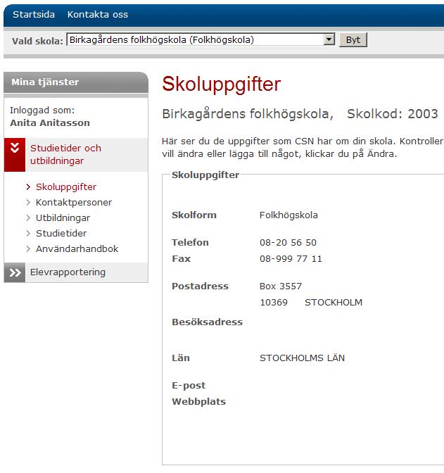 4 Skoluppgifter Under skoluppgifter ser du de uppgifter CSN har om din skola. Du kan visa och ändra din skolas uppgifter. 4.1 Visa skoluppgifter Så här gör du för att se din skolas uppgifter.