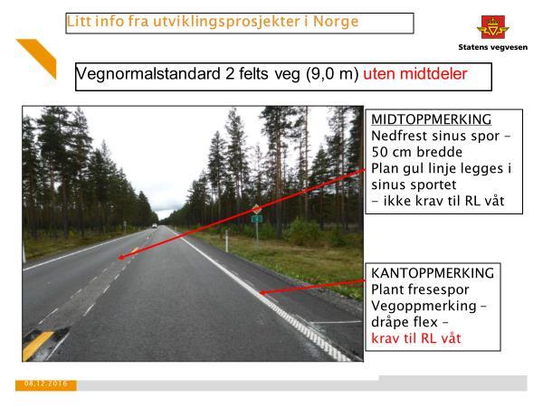 10 Våtfunktionen är viktig på denna typ av väg, (flerfältsväg) Förstärkt mittlinje med våtfunktion, detta har man gett upp i Norge och nöjer sig med vibrationen från sinusräffla, däremot fungerar det