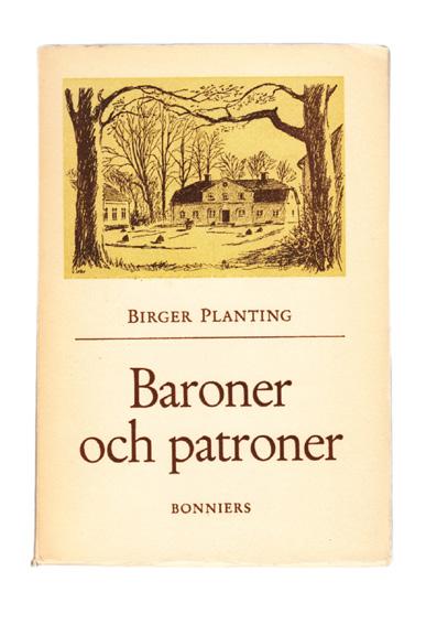 16 PLANTING, Birger. Baroner och patroner. Porträtt ur Sveriges jordbrukshistoria 1700-talet. Stockholm, Albert Bonniers förlag, 1944. 8:o. 236,+ (1) s.+ 16 planscher.