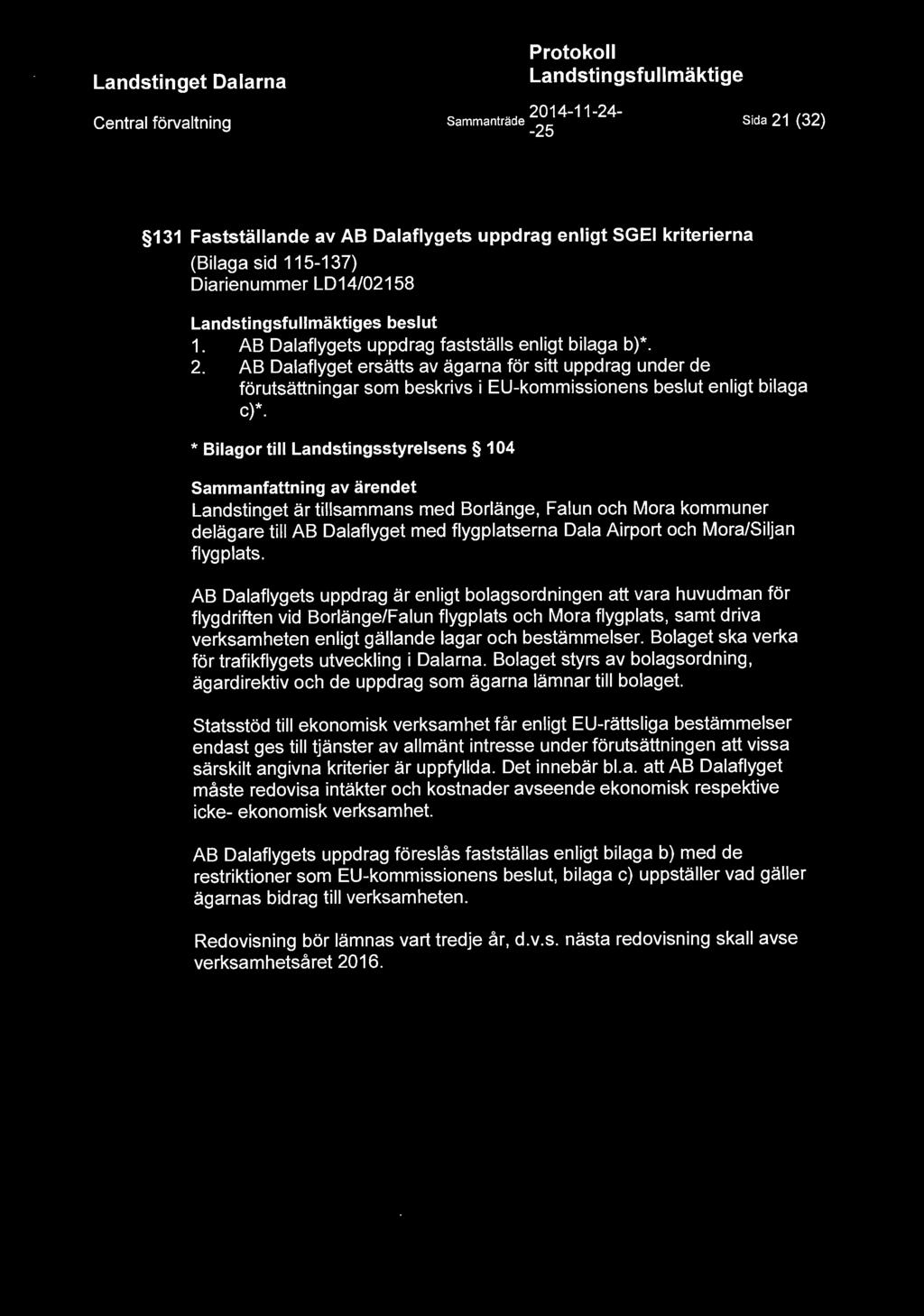 Central förvaltning Sammanträde ~~~ 4-11 - 24 - Sida 21 (32) 131 Fastställande av AB Dalaflygets uppdrag enligt SGEI kriterierna (Bilaga sid 115-137) Diarienummer LD14/02158 s beslut 1.