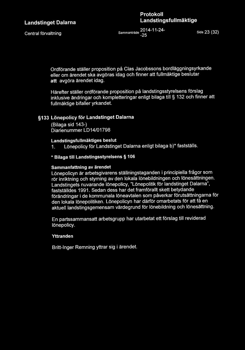 Härefter ställer ordförande proposition på landstingsstyrelsens förslag inklusive ändringar och kompletteringar enligt bilaga till 132 och finner att fullmäktige bifaller yrkandet.