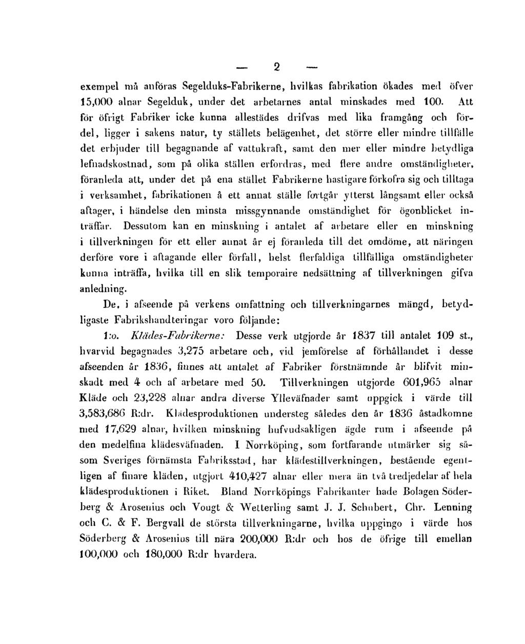 2 exempel ni à anföras Segelduks-Fabrikerne, hvilkas fabrikation ökades med öfver 15,000 alnar Segelduk, under det arbetarnes antal minskades med 100.