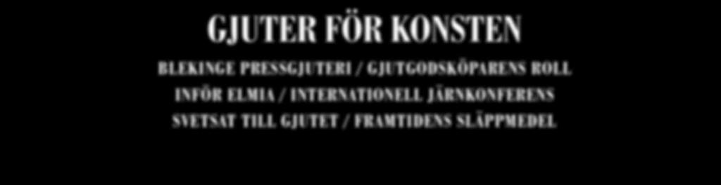 Nr.5 2017 ÅRGÅNG 107 NORDENS LEDANDE BRANSCHTIDNING / GJUTNA KOMPONENTER GJUTER FÖR KONSTEN BLEKINGE