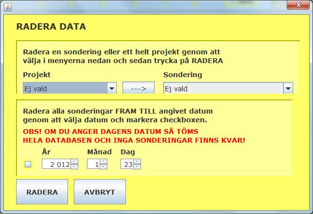 Radera Data Tryck på RADERA för att öppna dialogen för borttagning av sonderingsdata. Du kan nu välja att radera: 1. Ett helt projekt. Välj bara projekt och tryck på RADERA 2. En sondering.