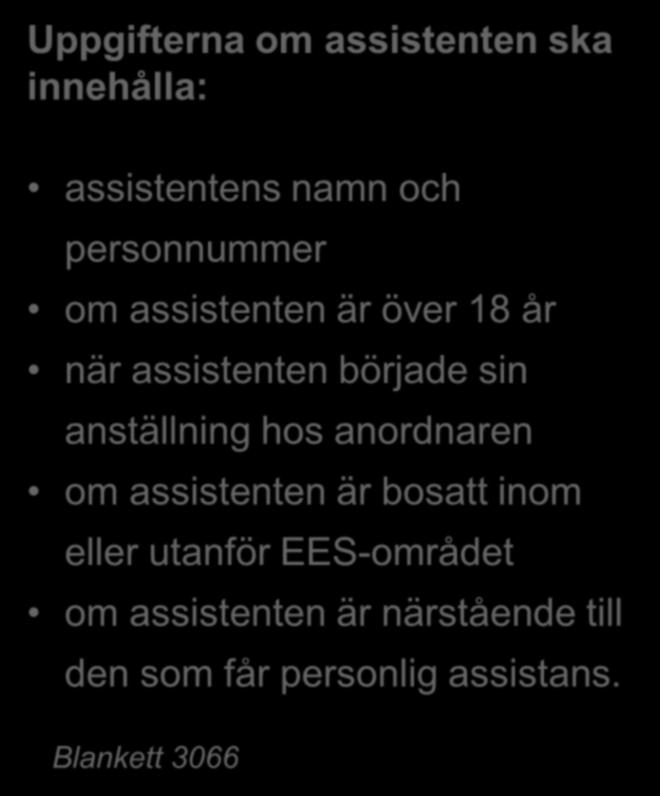 Skicka in uppgifter om personliga assistenter Du som är arbetsgivare eller uppdragsgivare ska skicka in uppgifter om de personliga assistenterna.