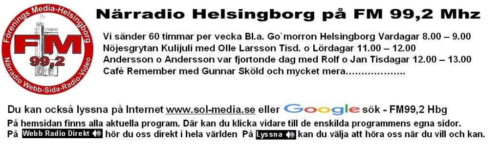 Verksamhetsberättelse 2017 Sidan 3 av 8 Om vår Närradio verksamhet * Radio Föreningsmedia Helsingborg sänder direkt med närradioföreningen på FM 99,2 Mhz Sänder direkt med närradioföreningen på