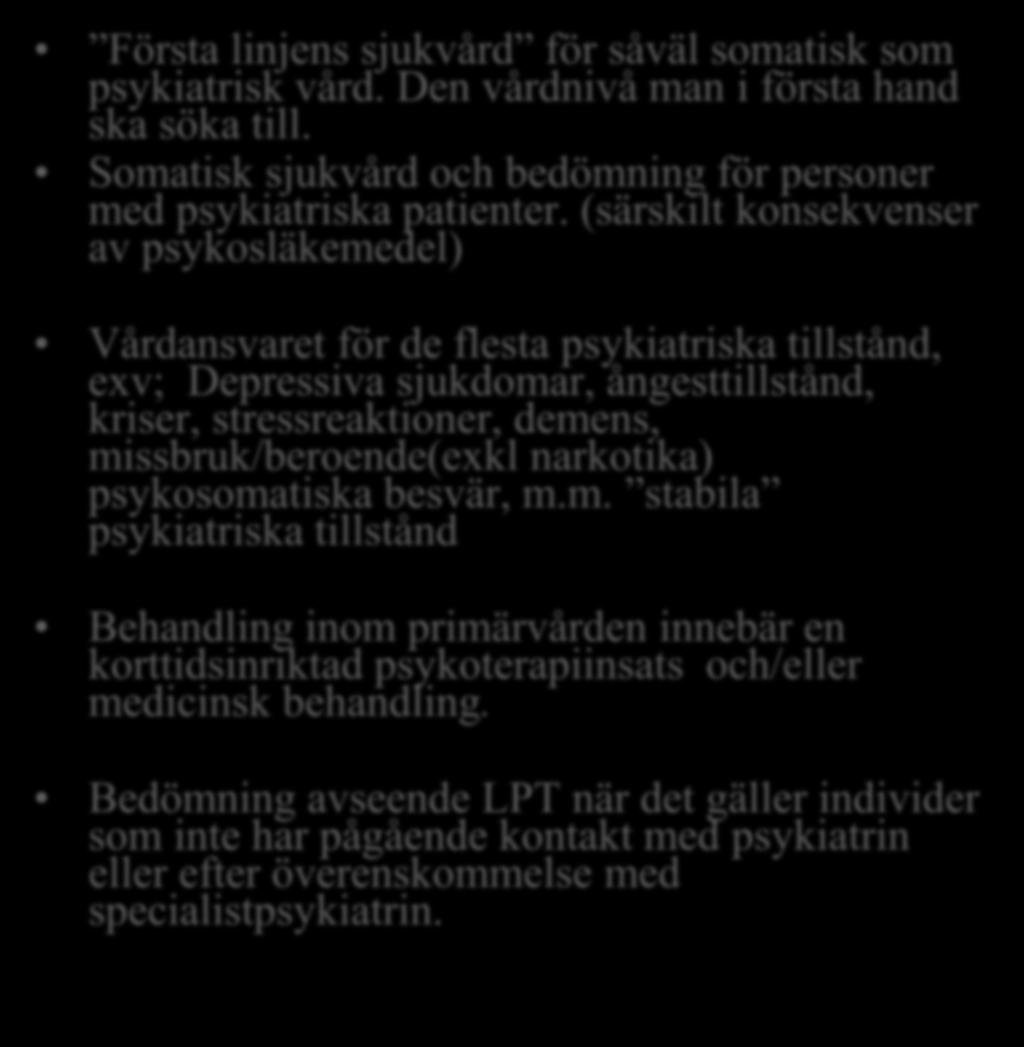 Primärvården Vårdcentraler (första linjens psykiatri) ansvarar för: Första linjens sjukvård för såväl somatisk som psykiatrisk vård. Den vårdnivå man i första hand ska söka till.