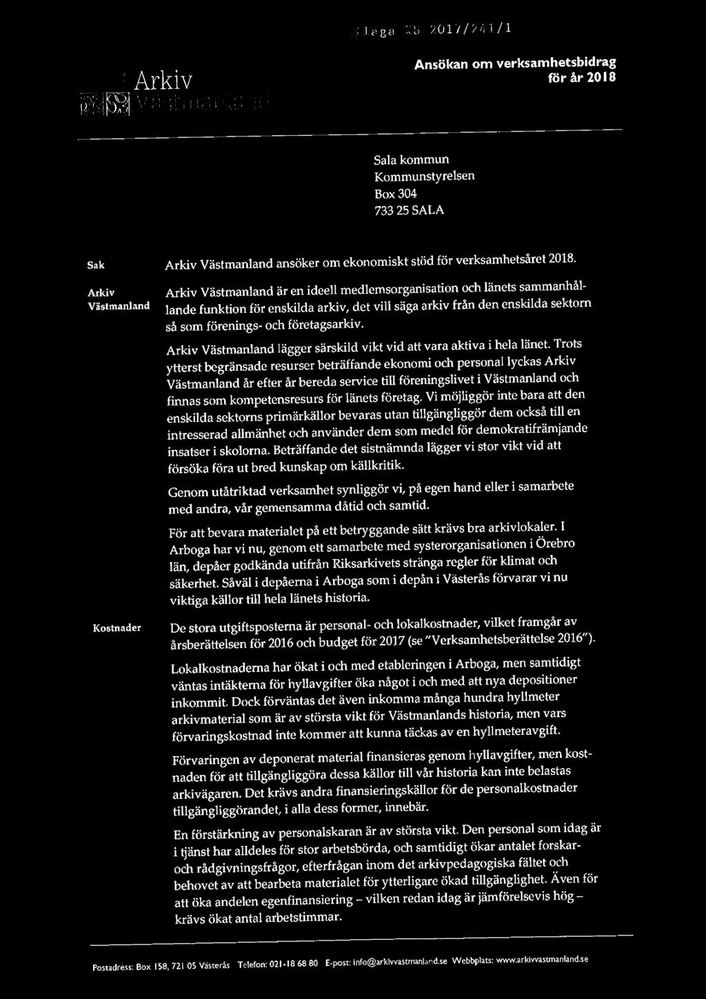 bilaga KB 2017/2å1/1 Ansökan om verksamhetsbidrag för år 20 l 8 Sala kommun Kommunstyrelsen Box 304 733 25 SALA Sak Arkiv Västmanland ansöker om ekonomiskt stöd för verksamhetsåret 2018.