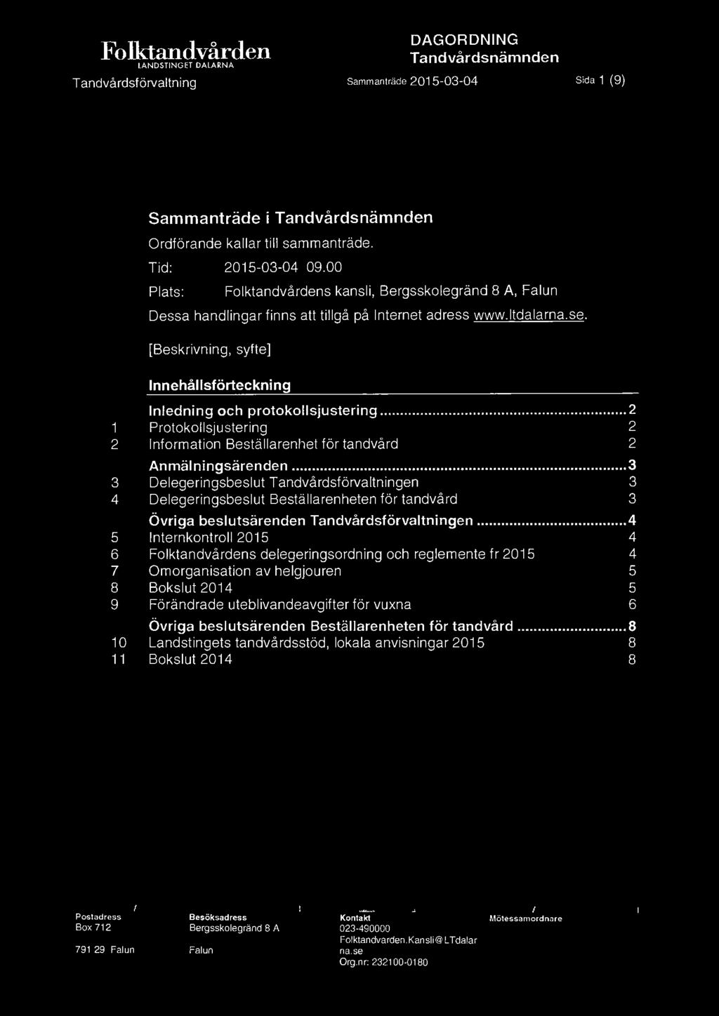 [Beskrivning, syfte] Innehållsförteckning Inledning och protokollsjustering... 2 1 Protokollsjustering 2 2 Information Beställarenhet för tandvård 2 Anmälningsärenden.