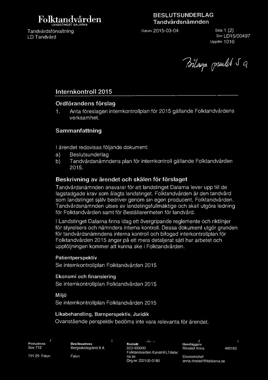 Sammanfattning I ärendet redovisas följande dokument: a) Beslutsunderlag b) Tandvårdsnämndens plan för internkontroll gällande Folktandvården 2015.