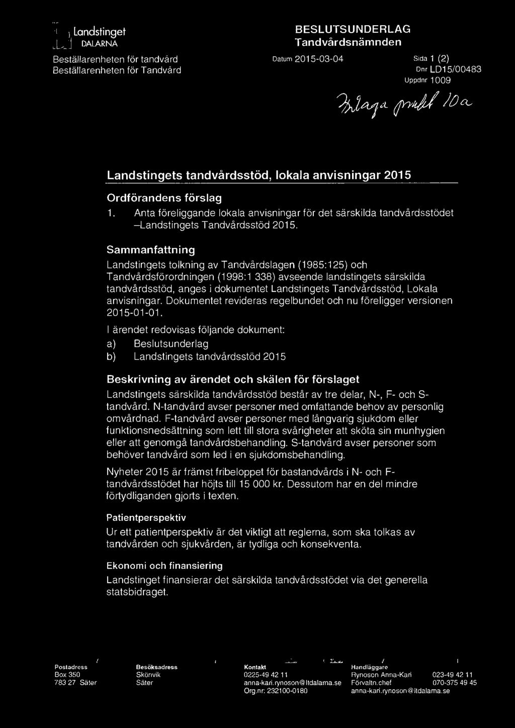 Sammanfattning Landstingets tolkning av Tandvårds lagen ( 1985: 125) och Tandvårdsförordningen (1998: 1 338) avseende landstingets särskilda tandvårdsstöd, anges i dokumentet Landstingets