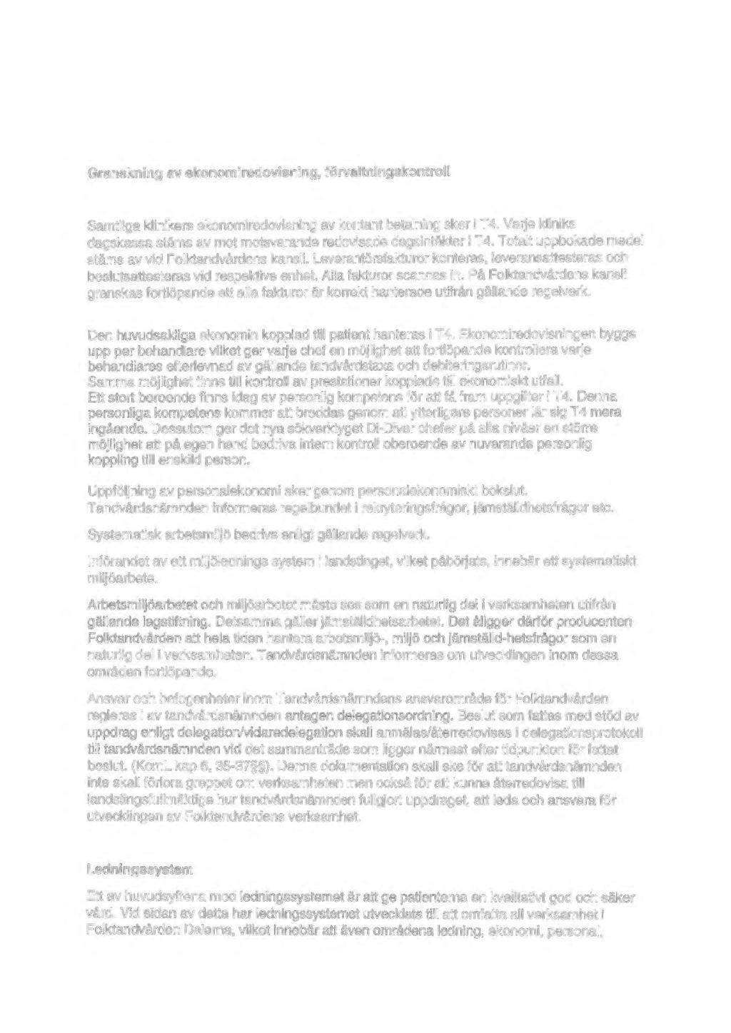Granskning av ekonom i redovisning, förvaltningskontroll Samtliga klinikers ekonomi redovisning av kontant betalning sker i T 4.