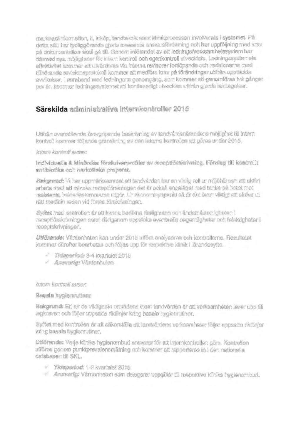 marknad/information, it, inköp, tandteknik samt klinikprocessen involverats i systemet.