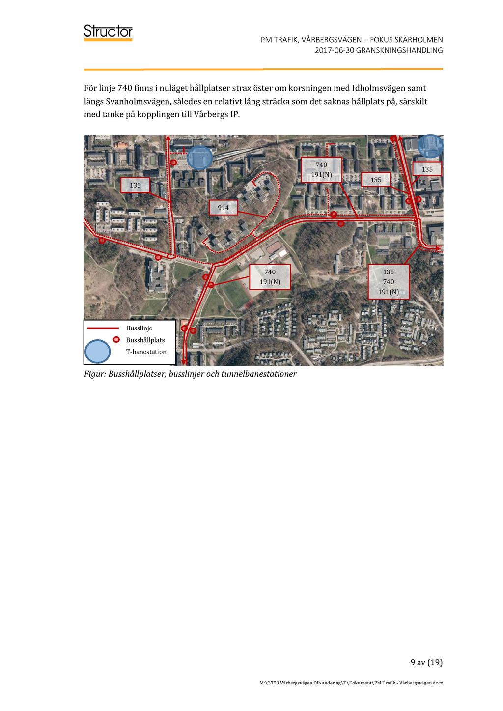 P M TRAFIK, VÅRBERGSVÄGEN FOKU SKÄRHOLMEN 2017-06 - 30 GRANSKNINGSHANDLING För linje 740 finns i nuläget hållplatser strax öster om korsningen med Idholmsvägen samt längs Svanholmsvägen, således en