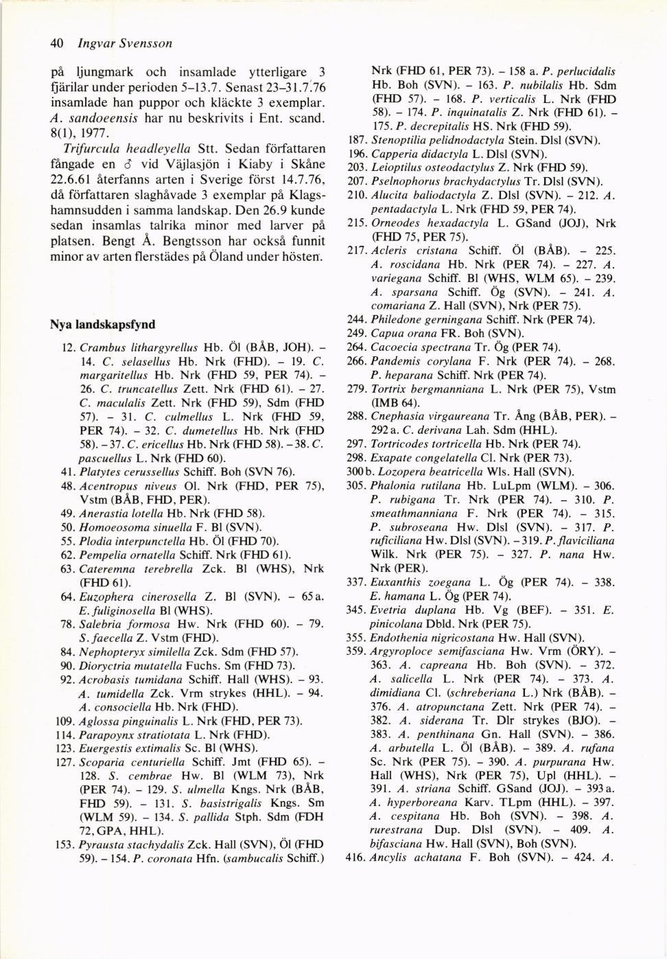Nrk (FHD 61, PER 73). - 158 a. P. perlucidalis Hb. Boh (SVN). - 163. P. nubilahs Hb. Sdm (FHD 57). - 168. P. verticalis L. Nrk (FHD 58). - 174. P. inquinatalis Z. Nrk (FHD 61). - 175. P. decrepiralis HS.