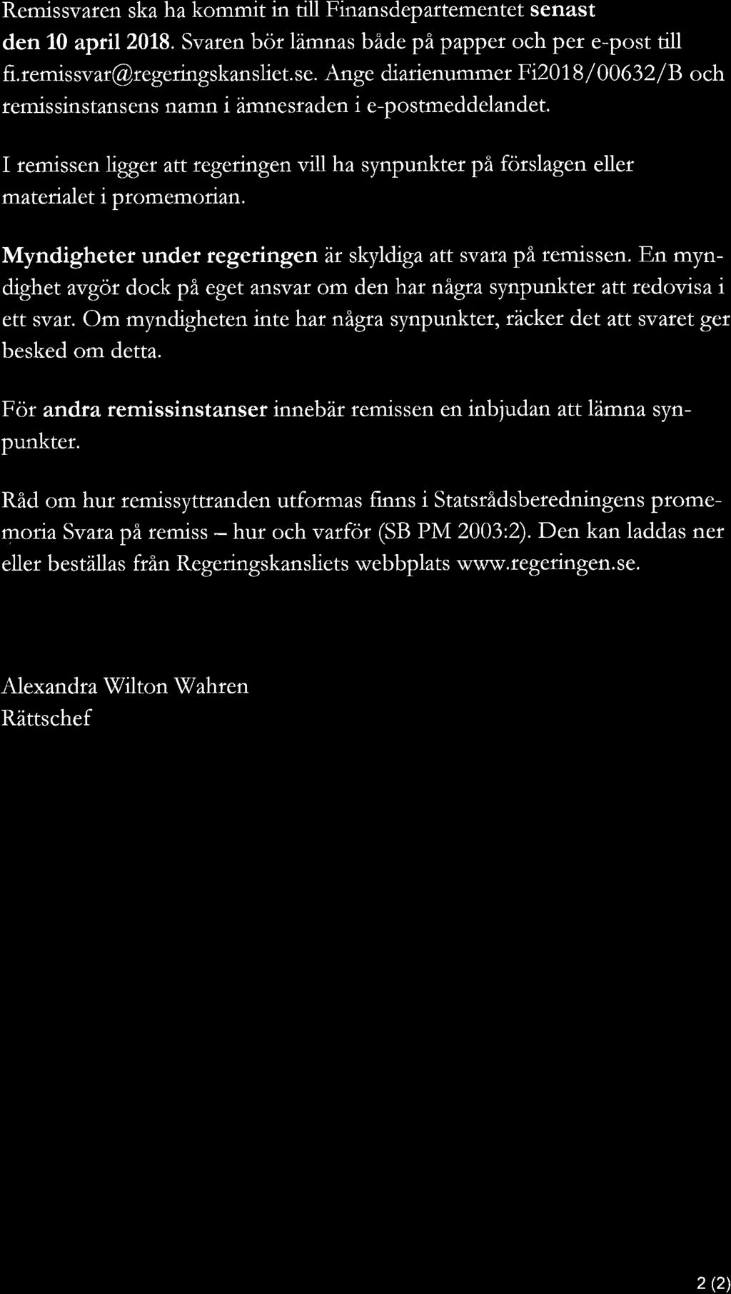 Remissvaren ska ha kommit in till Finansdepartementet senast den 10 april 2018. Svaren bör lämnas både på papper och per e post till fi.remissvar regeringskansliet.se. Ange diarienummer Fi201 8 / 00632/ B och remissinstansens namn i ämnesraden i efpostmeddelandet.