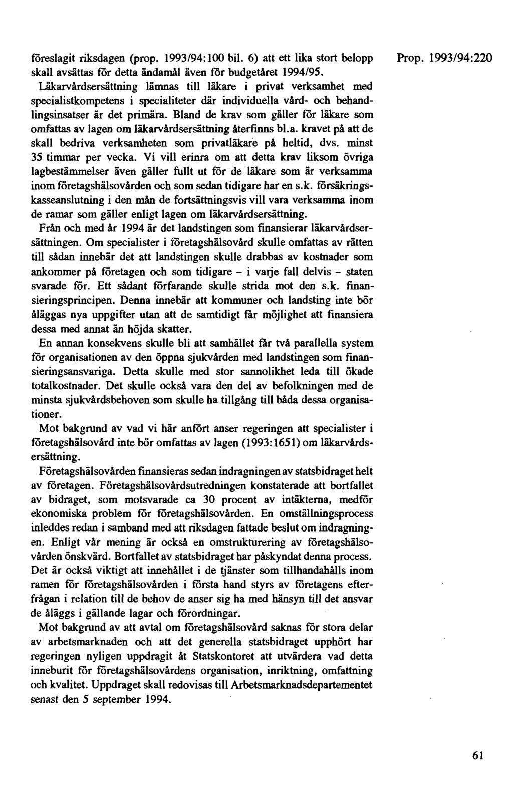 föreslagit riksdagen (prop. 1993/94:100 bil. 6) att ett lika stort belopp skall avsättas för detta ändamål även för budgetåret 1994/95.