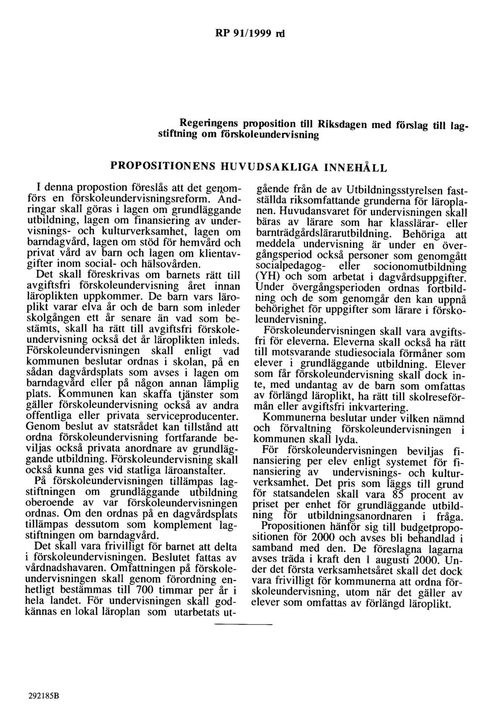 RP 91/1999 ni Regeringens proposition till Riksdagen med förslag till lagstiftning om förskoleundervisning PROPOSITIONENS HUVUDSAKLIGA INNEHÅLL I denna propostian föreslås att det genomförs en