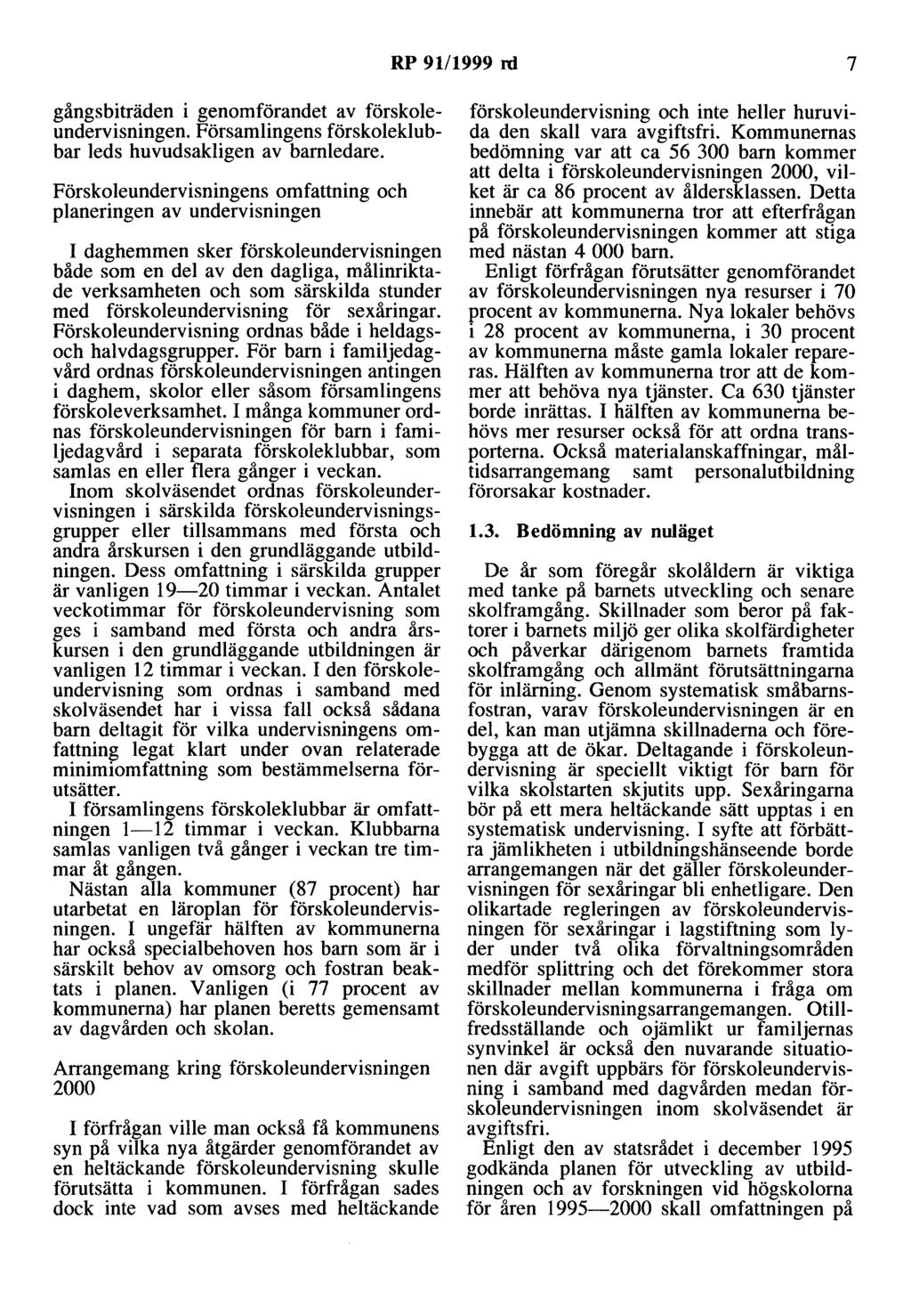 RP 91/1999 rd 7 gångsbiträden i genomförandet av förskoleundervisningen. Församlingens förskaleklubbar leds huvudsakligen av barnledare.