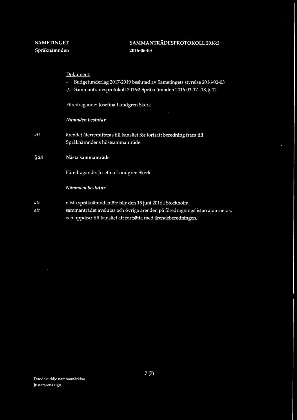 fram till s höstsammanträde. 24 Nästa sammanträde nästa språknämndsmöte blir den 15 juni 2016 i Stockholm.