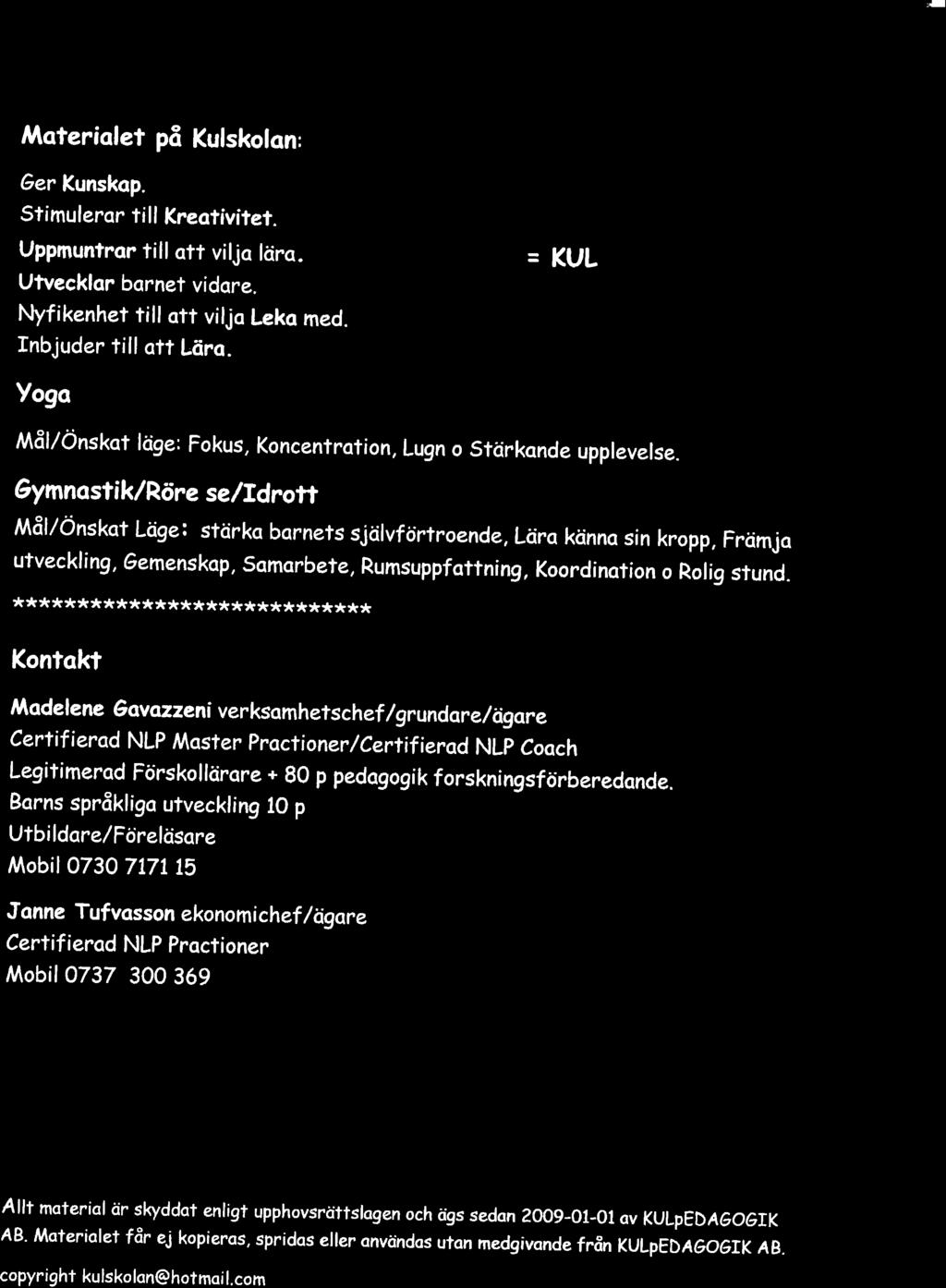 ,rr rtloteriolet pä Kulskolon: 6er Kunskop. Stimuleror ti ll Kreotivitet. Uppmuntror till att viljc löro. Utvecklar bqrnet vidore. lrlyfikenhet till ott viljo Leko med. Inbjuder till ott Läro.