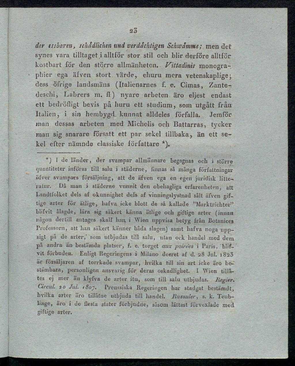 der tsibaren, schädlichen und verdächtigen Schwämme; men det synes vara tilltaget i alltför stor stil och blir derföre alltför kostbart för den större allmänheten.