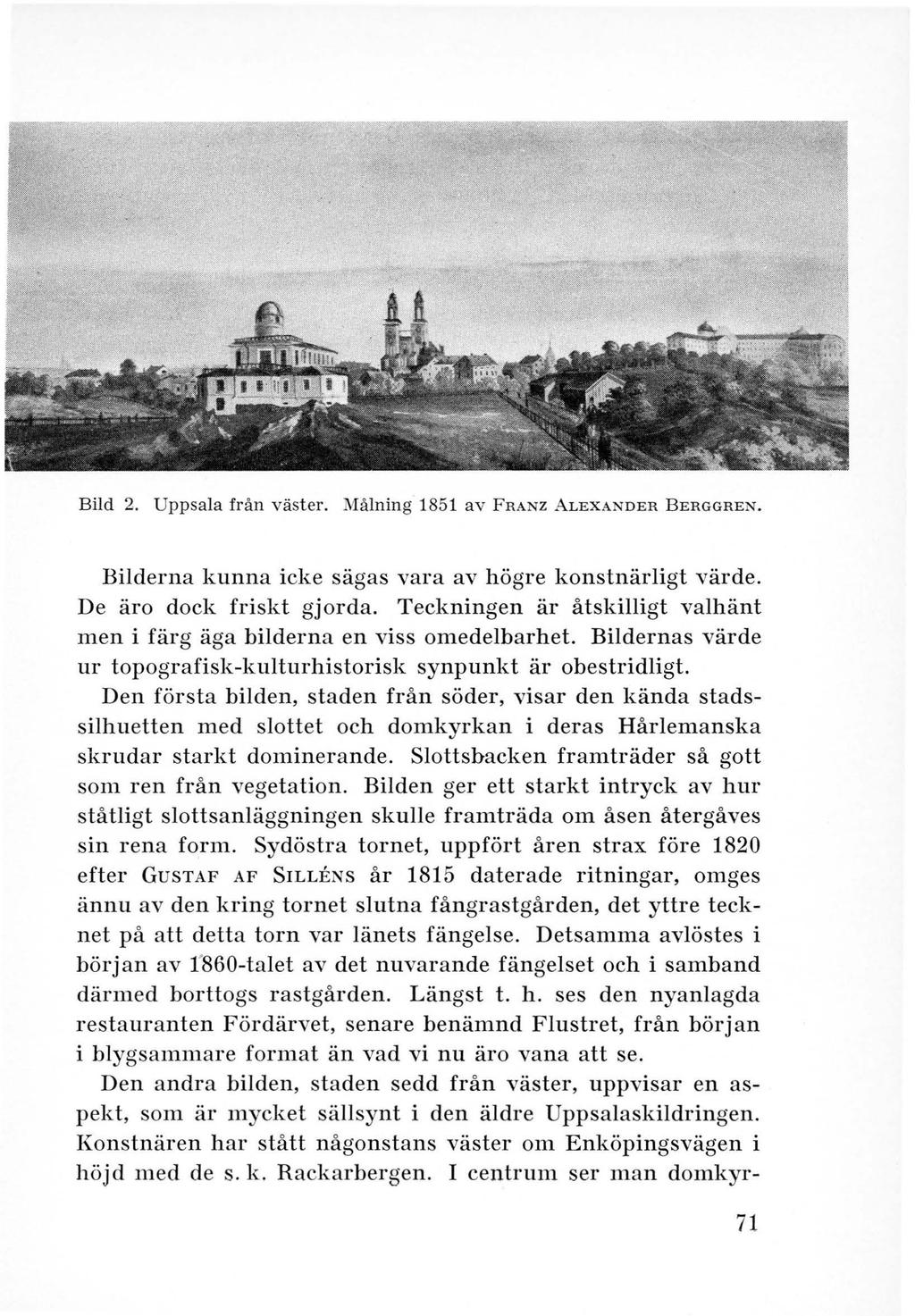 Bild 2. Uppsala från väst er. Målning 1851 av FRANZ ALEXANDER BERGGREN. Bilderna kunna icke sägas vara av högre konstnärligt värde. De äro dock friskt gjorda.