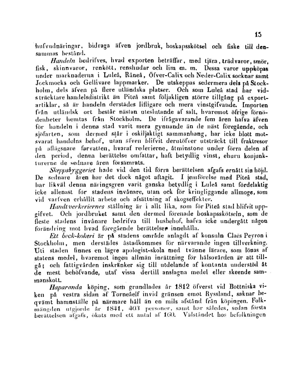 hufvudnäringar, bidraga äfven jordbruk, boskapsskötsel och fiske till densammas bestånd.