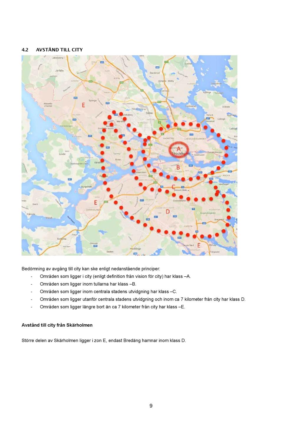 4.2 AVSTÅN D TI LL CI TY Bedömning av avgång till city kan ske enligt nedanstående principer: - Områden som ligger i city (enligt definition från vision för city) har klass A.